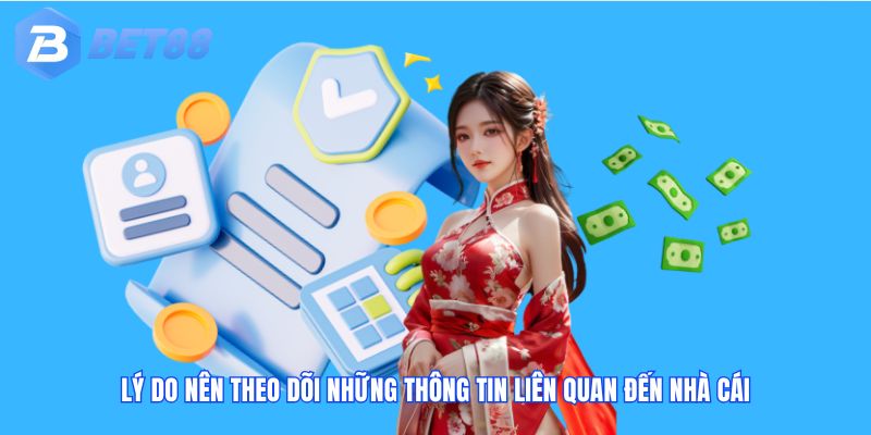 Lý do nên theo dõi những thông tin liên quan đến nhà cái